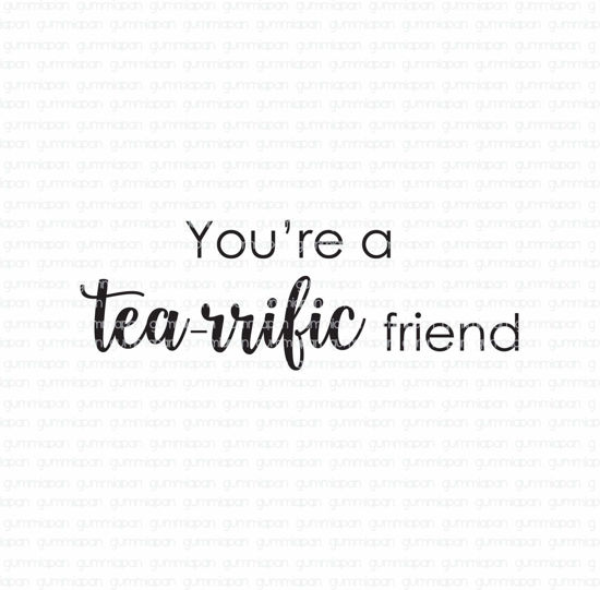 You're a tea-rrific friend - tekst-stempel - Gummiapan